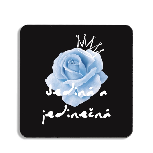 Podtácek s potiskem Růže Jediná a Jedinečná!